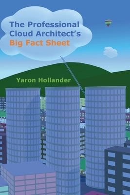 The Professional Cloud Architect's Big Fact Sheet by Hollander, Yaron