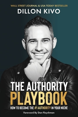 The Authority Playbook: How to Become The #1 Authority in Your Niche by Kivo, Dillon