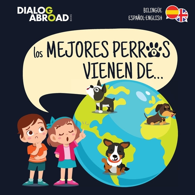 Los mejores perros vienen de... (Bilingüe Español-English): Una búsqueda global para encontrar a la raza de perro perfecta by Books, Dialog Abroad