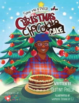 Save Me a Piece of Christmas Chocolate Cake by Phillip, Destiny