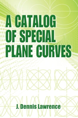 A Catalog of Special Plane Curves by Lawrence, J. Dennis