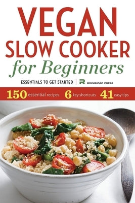 Vegan Slow Cooker for Beginners: Essentials to Get Started by Rockridge Press