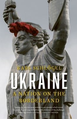 Ukraine: A Nation on the Borderland by Schl&#246;gel, Karl