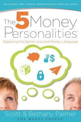 The 5 Money Personalities: Speaking the Same Love and Money Language by Palmer, Scott