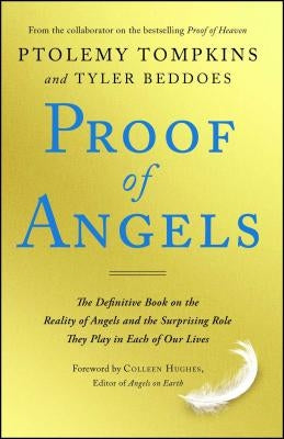 Proof of Angels: The Definitive Book on the Reality of Angels and the Surprising Role They Play in Each of Our Lives by Tompkins, Ptolemy