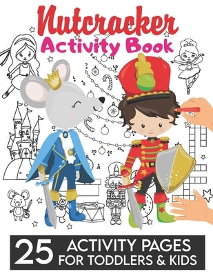 Nutcracker Activity Book: 25 Pages of Christmas Coloring & Activities Dot to dot, Tic tac toe, Wordsearch, plus many more, for Kids, Children an by Cracker, Marie