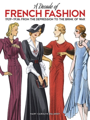 A Decade of French Fashion, 1929-1938: From the Depression to the Brink of War by Waldrep, Mary Carolyn