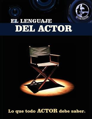 El lenguaje del actor: Este libro es para todo aspirante al mundo de la actuación en cine y tv, principios basicos que todo actor debe saber, by Contreras, Vicky