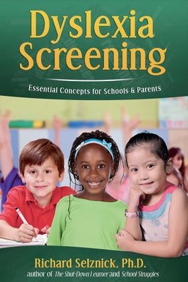 Dyslexia Screening: Essential Concepts for Schools & Parents: Richard Selznick, Ph.D. by Selznick, Richard