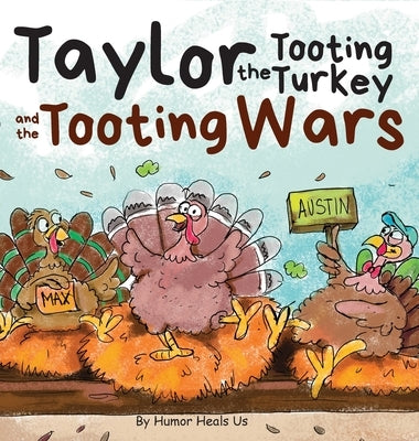 Taylor the Tooting Turkey and the Tooting Wars: A Story About Turkeys Who Toot (Fart) by Heals Us, Humor