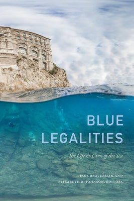 Blue Legalities: The Life and Laws of the Sea by Braverman, Irus