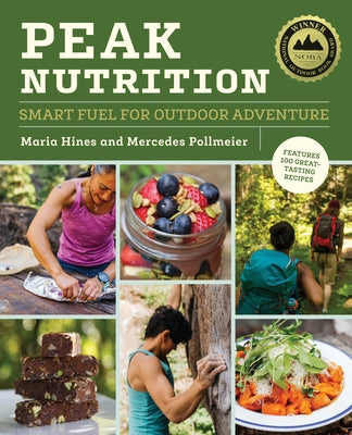 Peak Nutrition: Smart Fuel for Outdoor Adventure by Hines, Maria