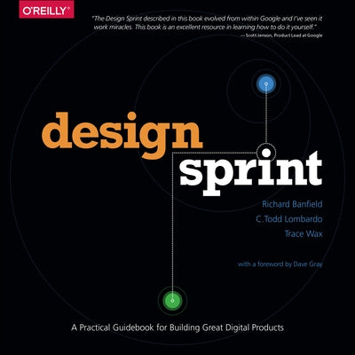 Design Sprint: A Practical Guidebook for Building Great Digital Products by Banfield, Richard