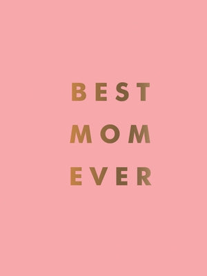 Best Mom Ever: The Perfect Gift for Your Incredible Mom by Summersdale