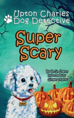 Super Scary: Upton Charles-Dog Detective by Stern, D. G.