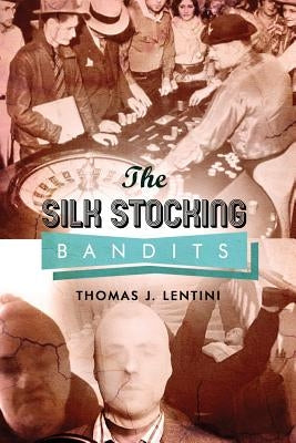 The Silk Stocking Bandits: City of Violence by Lentini, Thomas J.