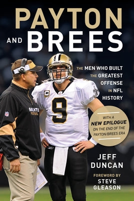Payton and Brees: The Men Who Built the Greatest Offense in NFL History by Duncan, Jeff