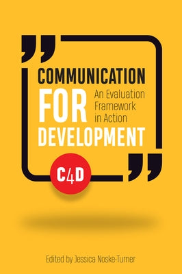 Communication for Development: An Evaluation Framework in Action by Noske-Turner, Jessica