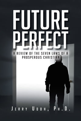 Future Perfect: A Review of the Seven Laws of a Prosperous Christian by Udoh, Jerry