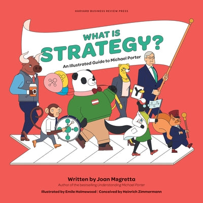 What Is Strategy?: An Illustrated Guide to Michael Porter by Magretta, Joan