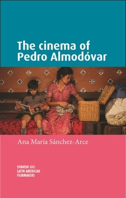 The Cinema of Pedro Almodóvar by Sanchez-Arce, Ana Mar&#237;a