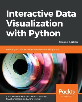 Interactive Data Visualization with Python - Second Edition: Present your data as an effective and compelling story by Belorkar, Abha