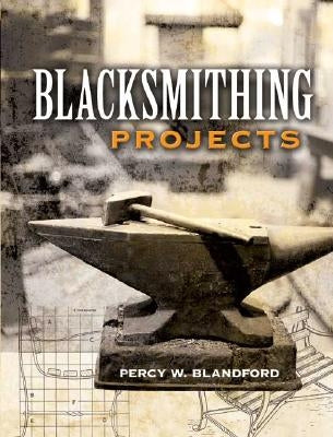 Blacksmithing Projects by Blandford, Percy W.