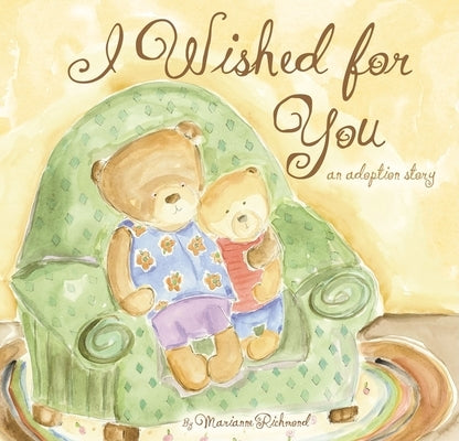 I Wished for You: An Adoption Story by Richmond, Marianne