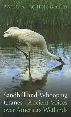 Sandhill and Whooping Cranes: Ancient Voices Over America's Wetlands by Johnsgard, Paul A.
