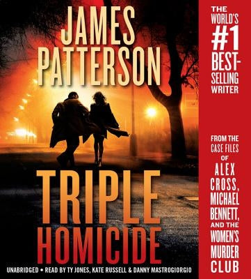 Triple Homicide: From the Case Files of Alex Cross, Michael Bennett, and the Women's Murder Club by Patterson, James