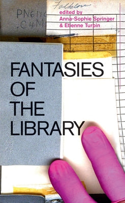 Fantasies of the Library by Springer, Anna-Sophie