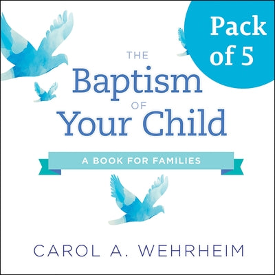 The Baptism of Your Child, Pack of 5: A Book for Families by Wehrheim, Carol A.