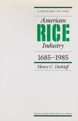 A History of the American Rice Industry, 1685-1985 by Dethloff, Henry C.