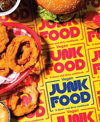 Vegan Junk Food: A Down and Dirty Cookbook by Bird, Zacchary