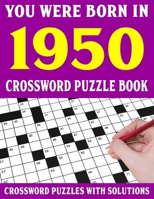 Crossword Puzzle Book: You Were Born In 1950: Crossword Puzzle Book for Adults With Solutions by Puzl, F. E. Ksainda