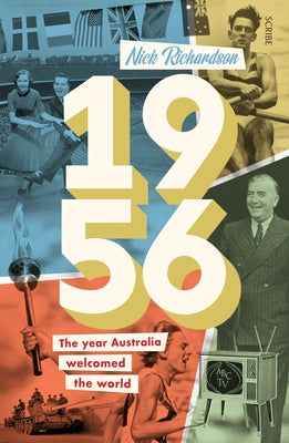 1956: The Year Australia Welcomed the World by Richardson, Nick