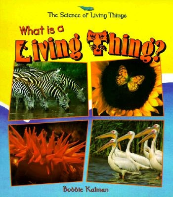 What Is a Living Thing? by Kalman, Bobbie