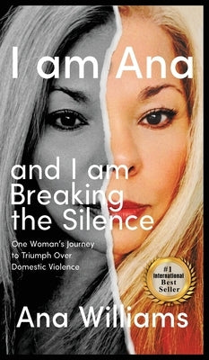 I am Ana and I am Breaking the Silence by Williams, Ana