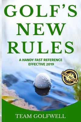 Golf's New Rules: A Handy Fast Reference Effective 2019 by Golfwell, Team