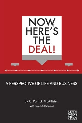 Now, Here's the Deal! A Perspective of Life and Business by McAllister, C. Patrick