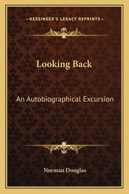 Looking Back: An Autobiographical Excursion by Douglas, Norman