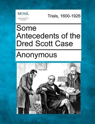Some Antecedents of the Dred Scott Case by Anonymous
