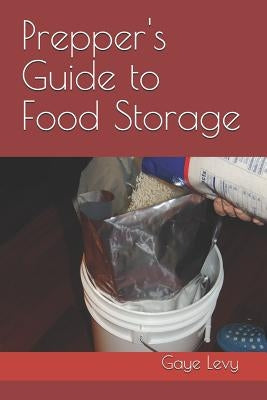 Prepper's Guide to Food Storage by Levy, Gaye