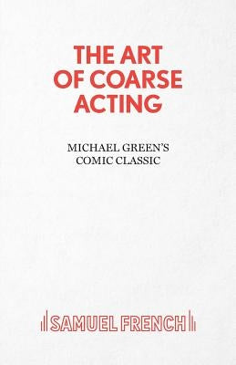 The Art of Coarse Acting by Green, Michael