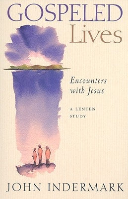 Gospeled Lives: Encounters with Jesus by Indermark, John