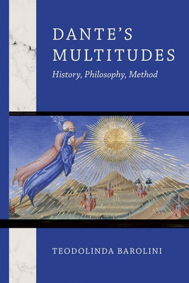 Dante's Multitudes: History, Philosophy, Method by Barolini, Teodolinda
