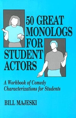 50 Great Monologs for Student Actors: A Workbook of Comedy Characterizations for Students by Majeski, Bill