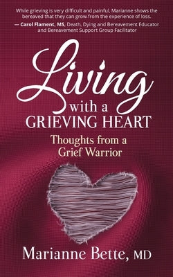 Living with a Grieving Heart: Thoughts from a Grief Warrior by Bette, Marianne