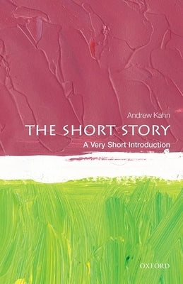 The Short Story: A Very Short Introduction by Kahn, Andrew