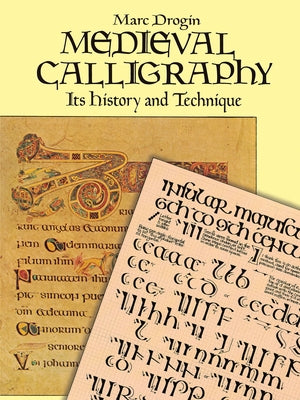 Medieval Calligraphy: Its History and Technique by Drogin, Marc